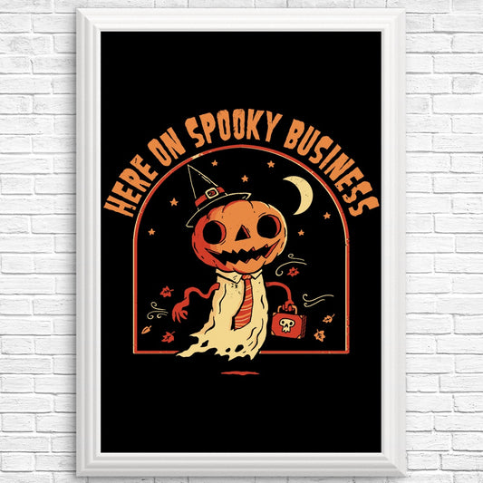 Here on Spooky Business - Posters & Prints