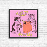 Here to Cause Trouble - Posters & Prints