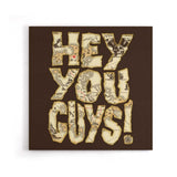 Hey You Guys - Canvas Print