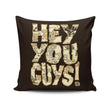 Hey You Guys - Throw Pillow
