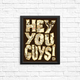 Hey You Guys - Posters & Prints