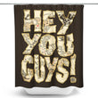 Hey You Guys - Shower Curtain