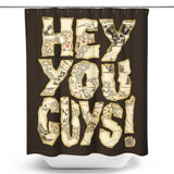 Hey You Guys - Shower Curtain