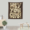 Hey You Guys - Wall Tapestry