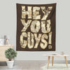 Hey You Guys - Wall Tapestry