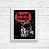 Houston, I Have So Many Problems - Posters & Prints