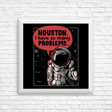 Houston, I Have So Many Problems - Posters & Prints
