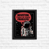 Houston, I Have So Many Problems - Posters & Prints