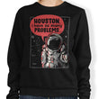 Houston, I Have So Many Problems - Sweatshirt