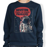Houston, I Have So Many Problems - Sweatshirt