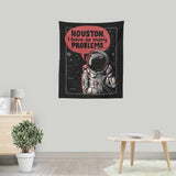 Houston, I Have So Many Problems - Wall Tapestry