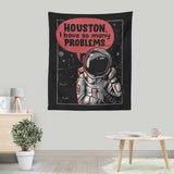 Houston, I Have So Many Problems - Wall Tapestry
