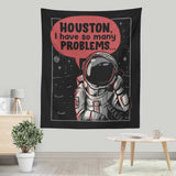 Houston, I Have So Many Problems - Wall Tapestry