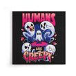 Humans are Creepy - Canvas Print