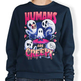 Humans are Creepy - Sweatshirt