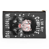 I Am Not Complete Without You - Accessory Pouch