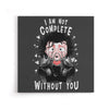 I Am Not Complete Without You - Canvas Print