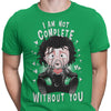 I Am Not Complete Without You - Men's Apparel