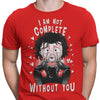 I Am Not Complete Without You - Men's Apparel