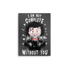 I Am Not Complete Without You - Metal Print