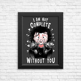 I Am Not Complete Without You - Posters & Prints