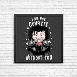 I Am Not Complete Without You - Posters & Prints