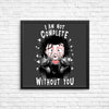 I Am Not Complete Without You - Posters & Prints