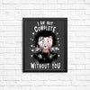 I Am Not Complete Without You - Posters & Prints