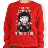 I Am Not Complete Without You - Sweatshirt