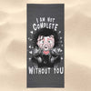 I Am Not Complete Without You - Towel