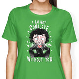 I Am Not Complete Without You - Women's Apparel