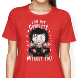 I Am Not Complete Without You - Women's Apparel