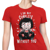 I Am Not Complete Without You - Women's Apparel