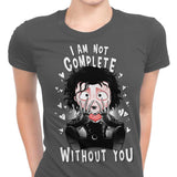 I Am Not Complete Without You - Women's Apparel