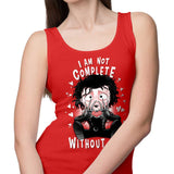 I Am Not Complete Without You - Tank Top