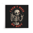 I Don't Need No Body - Canvas Print