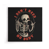 I Don't Need No Body - Canvas Print