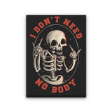 I Don't Need No Body - Canvas Print
