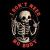 I Don't Need No Body - Men's Apparel