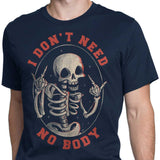 I Don't Need No Body - Men's Apparel