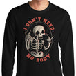 I Don't Need No Body - Long Sleeve T-Shirt