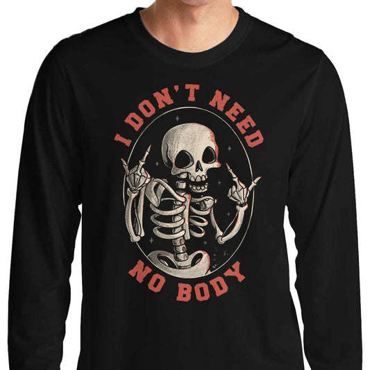 I Don't Need No Body - Long Sleeve T-Shirt