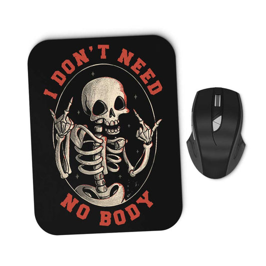 I Don't Need No Body - Mousepad