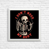 I Don't Need No Body - Posters & Prints