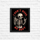 I Don't Need No Body - Posters & Prints
