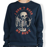 I Don't Need No Body - Sweatshirt
