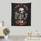 I Don't Need No Body - Wall Tapestry