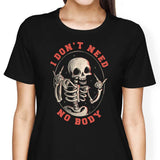 I Don't Need No Body - Women's Apparel