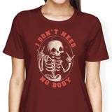 I Don't Need No Body - Women's Apparel
