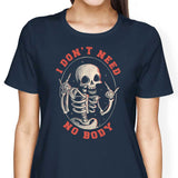 I Don't Need No Body - Women's Apparel